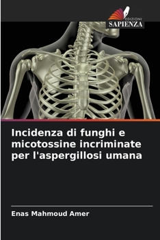 Paperback Incidenza di funghi e micotossine incriminate per l'aspergillosi umana [Italian] Book
