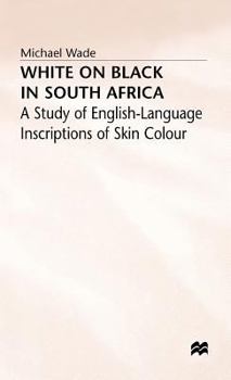 Hardcover White on Black in South Africa: A Study of English-Language Inscriptions of Skin Colour Book