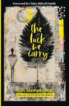 The Luck We Carry: Love, Loss, and the Stories that Shape Us