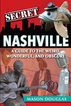 Paperback Secret Nashville: A Guide to the Weird, Wonderful, and Obscure Book
