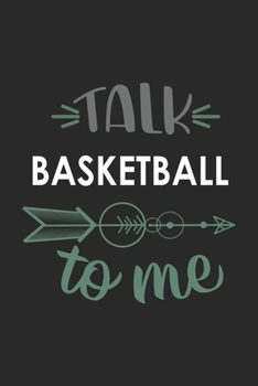 Talk BASKETBALL To Me Cute  BASKETBALL Lovers BASKETBALL OBSESSION Notebook A beautiful: Lined Notebook / Journal Gift, , 120 Pages, 6 x 9 inches , ... Lover, Personalized Journal, Customized
