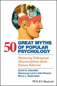 Paperback 50 Great Myths of Popular Psychology: Shattering Widespread Misconceptions about Human Behavior Book