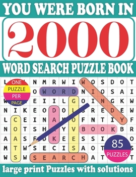 Paperback You Were Born in 2000: Word Search Puzzle Book: Get Stress-Free With Hours Of Fun Games For Seniors Adults And More With Solutions [Large Print] Book