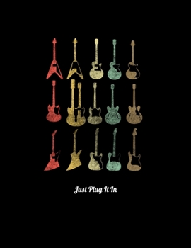Just Plug It In: Blush Notes Journal And Diary For Recording Feeling, Thoughts, Wishes And Dreams For 80s Rock & Roll Music Fans, Retro Style Electric ... Members Of A Rock Band (8.5 x 11; 120 Pages)