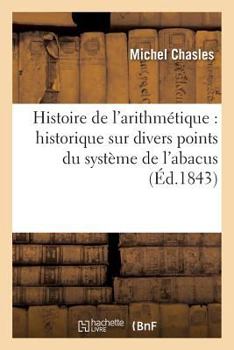 Paperback Histoire de l'Arithmétique: Historique Sur Divers Points Du Système de l'Abacus [French] Book