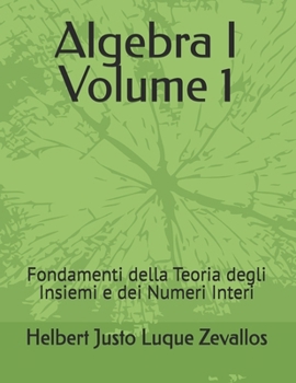 Algebra I Volume 1: Fondamenti della Teoria degli Insiemi e dei Numeri Interi