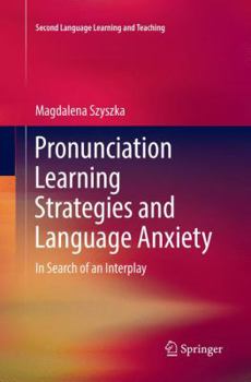 Paperback Pronunciation Learning Strategies and Language Anxiety: In Search of an Interplay Book