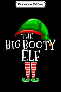Composition Notebook: The Booty Elf Family Matching Group Christmas Gift Funny  Journal/Notebook Blank Lined Ruled 6x9 100 Pages
