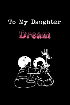 To My Dearest Daughter Dream: Letters from Dads Moms to Daughter, Baby girl Shower Gift for New Fathers, Mothers & Parents, Journal (Lined 120 Pages Cream Paper, 6x9 inches, Soft Cover, Matte Finish)