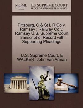 Paperback Pittsburg, C & St L R Co V. Ramsey: Railway Co V. Ramsey U.S. Supreme Court Transcript of Record with Supporting Pleadings Book