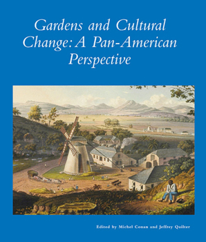 Gardens and Cultural Change: A Pan-American Perspective (Dumbarton Oaks Other Titles in Garden History)