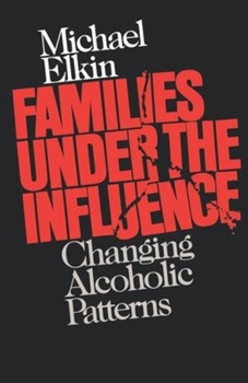 Paperback Families Under the Influence: Changing Alcoholic Patterns Book