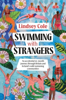 Swimming with Strangers: An accidental six-month journey through Britain and Ireland’s wild swimming communities in search of home