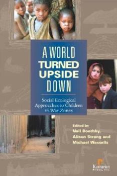 Paperback A World Turned Upside Down: Social Ecological Approaches to Children in War Zones Book