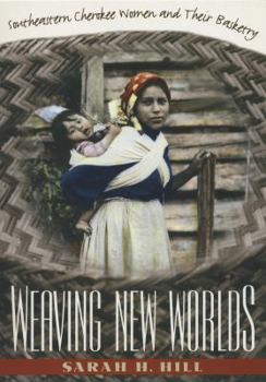 Paperback Weaving New Worlds: Southeastern Cherokee Women and Their Basketry Book