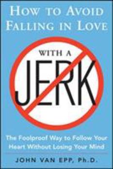 Paperback How to Avoid Falling in Love with a Jerk: The Foolproof Way to Follow Your Heart Without Losing Your Mind Book
