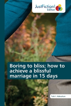 Paperback Boring to bliss; how to achieve a blissful marriage in 15 days Book