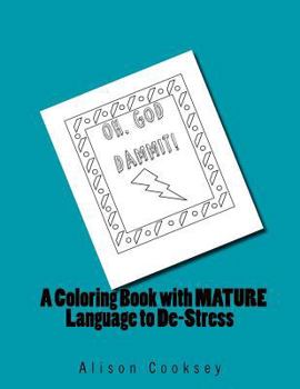 Paperback Oh, God Dammit!: A Coloring Book With MATURE Language to De-Stress Book