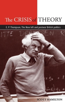 Paperback The Crisis of Theory: E.P. Thompson, the New Left and Postwar British Politics Book