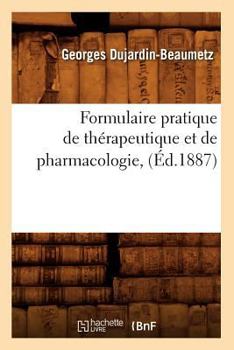 Formulaire Pratique de Tha(c)Rapeutique Et de Pharmacologie, (A0/00d.1887)