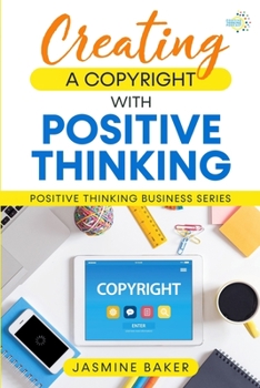 Paperback Creating a Copyright with Positive Thinking Book