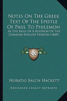 Paperback Notes On The Greek Text Of The Epistle Of Paul To Philemon: As The Basis Of A Revision Of The Common English Version (1860) Book