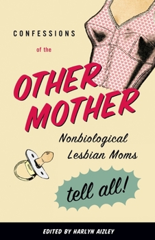 Paperback Confessions of the Other Mother: Nonbiological Lesbian Moms Tell All! Book