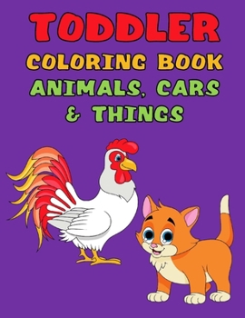 Paperback Toddler Coloring Book Animals, Cars & Things: 50 Simple Patterns for Little Hands, Transportation, Fruit, Cakes, and More Book