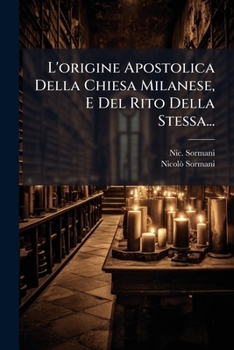Paperback L'origine Apostolica Della Chiesa Milanese, E Del Rito Della Stessa... [Italian] Book