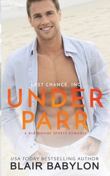 Under Parr: A Billionaire Sports Romance - Book #1 of the Last Chance Billionaires, Inc.