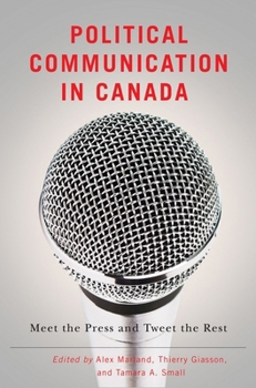 Paperback Political Communication in Canada: Meet the Press and Tweet the Rest Book