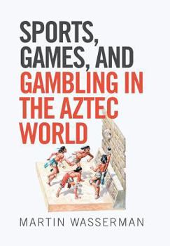 Hardcover Sports, Games, and Gambling in the Aztec World Book