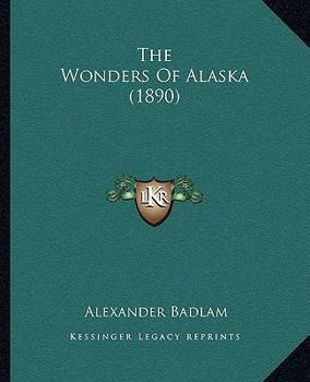 Paperback The Wonders Of Alaska (1890) Book