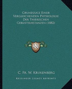 Paperback Grundzuge Einer Vergleichenden Physiologie Der Thierischen Gerustsubstanzen (1882) [German] Book