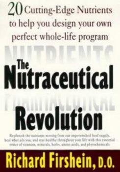 Hardcover The Nutraceutical Revolution: 20 Cutting-Edge Nutrients to Help You Design Your Own Perfect Whole-Life Program Book