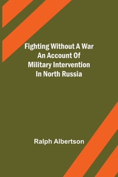 Paperback Fighting Without a War An Account of Military Intervention in North Russia Book