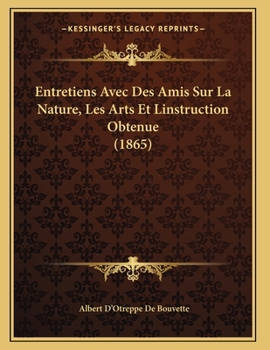 Paperback Entretiens Avec Des Amis Sur La Nature, Les Arts Et Linstruction Obtenue (1865) [French] Book