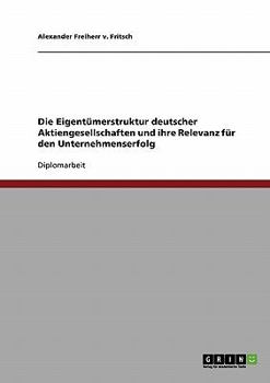 Paperback Die Eigentümerstruktur deutscher Aktiengesellschaften und ihre Relevanz für den Unternehmenserfolg [German] Book