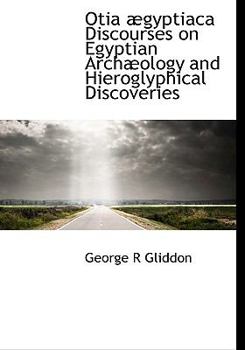 Paperback Otia Gyptiaca Discourses on Egyptian Arch Ology and Hieroglyphical Discoveries Book