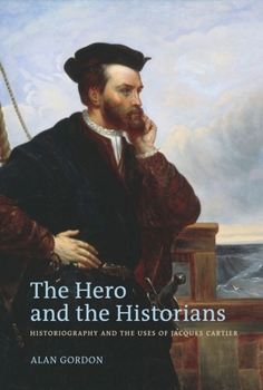 Hardcover The Hero and the Historians: Historiography and the Uses of Jacques Cartier Book