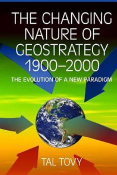 Paperback The Changing Nature of Geostrategy 1900-2000 - The Evolution of a New Paradigm Book