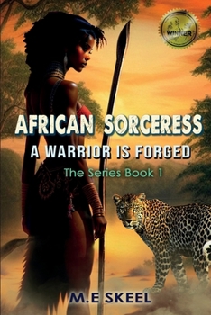 The AFRICAN SORCERESS Series (A Warrior is Forged): A Warrior is Forged