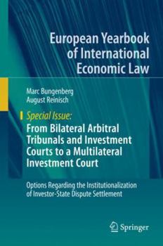 Hardcover From Bilateral Arbitral Tribunals and Investment Courts to a Multilateral Investment Court: Options Regarding the Institutionalization of Investor-Sta Book