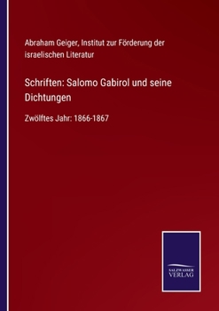 Paperback Schriften: Salomo Gabirol und seine Dichtungen: Zwölftes Jahr: 1866-1867 [German] Book