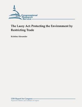 Paperback The Lacey Act: Protecting the Environment by Restricting Trade Book