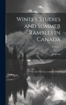 Hardcover Winter Studies and Summer Rambles in Canada; Volume 1 Book