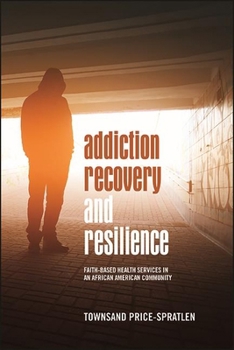 Paperback Addiction Recovery and Resilience: Faith-Based Health Services in an African American Community Book