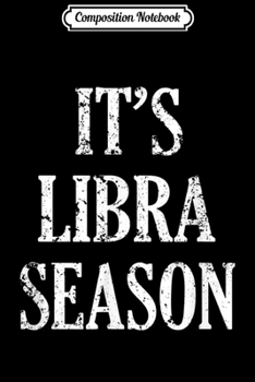 Composition Notebook: It's Libra Season funny saying Zodiac Birthday Gift Journal/Notebook Blank Lined Ruled 6x9 100 Pages