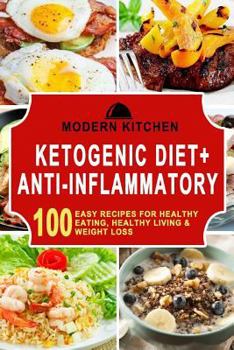 Paperback Ketogenic Diet + Anti-Inflammatory: Box Set - 100 Easy Recipes For: Healthy Eating, Healthy Living, & Weight Loss Book