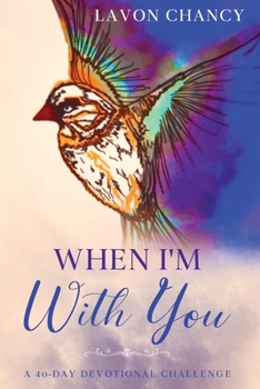 Paperback When I'm With You: A 40-Day Devotional Challenge Book